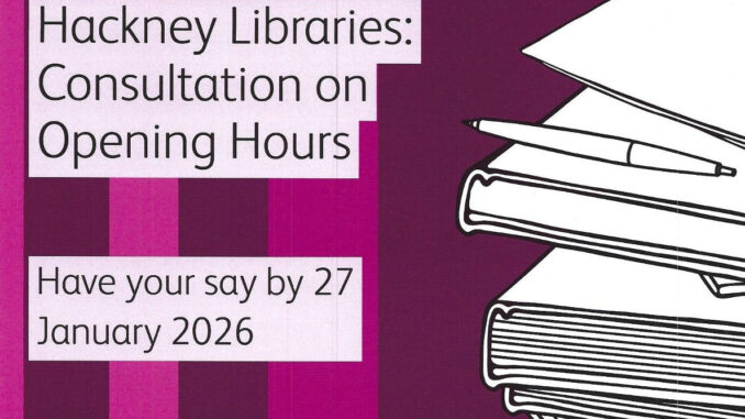 20260127 Hackney Libraries consultation on opening hours